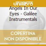 Angels In Our Eyes - Galilee Instrumentals cd