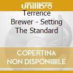 Terrence Brewer - Setting The Standard cd musicale di Terrence Brewer