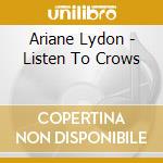 Ariane Lydon - Listen To Crows cd