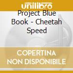 Project Blue Book - Cheetah Speed cd musicale di Project Blue Book