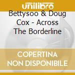 Bettysoo & Doug Cox - Across The Borderline