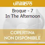 Broque - 7 In The Afternoon cd