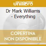 Dr Mark Williams - Everything cd musicale di Dr Mark Williams