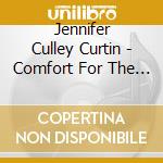 Jennifer Culley Curtin - Comfort For The Comfortless cd