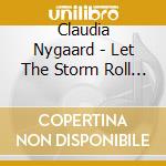 Claudia Nygaard - Let The Storm Roll In cd