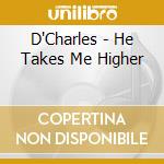 D'Charles - He Takes Me Higher cd