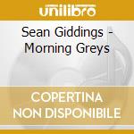 Sean Giddings - Morning Greys cd musicale di Sean Giddings