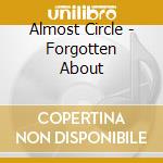 Almost Circle - Forgotten About cd