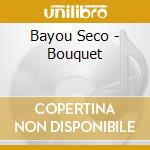 Bayou Seco - Bouquet cd