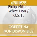 Phillip Miller - White Lion / O.S.T. cd