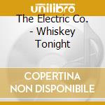 The Electric Co. - Whiskey Tonight cd