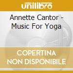 Annette Cantor - Music For Yoga cd musicale di Annette Cantor