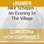 Jake Schepps - An Evening In The Village cd