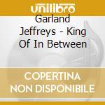 Garland Jeffreys - King Of In Between cd