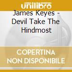 James Keyes - Devil Take The Hindmost cd musicale di James Keyes