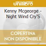 Kenny Mcgeorge - Night Wind Cry'S cd