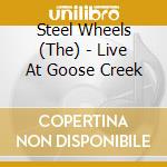 Steel Wheels (The) - Live At Goose Creek cd