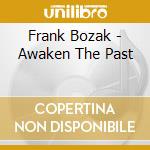 Frank Bozak - Awaken The Past cd musicale di Frank Bozak