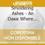 Smoldering Ashes - An Oasis Where Nothing Explodes cd