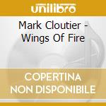 Mark Cloutier - Wings Of Fire cd