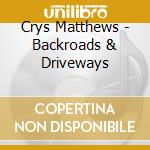 Crys Matthews - Backroads & Driveways cd