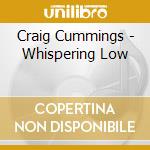 Craig Cummings - Whispering Low cd musicale di Craig Cummings