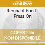 Remnant Band - Press On cd musicale di Remnant Band