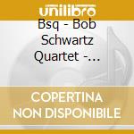 Bsq - Bob Schwartz Quartet - 'Tain'T What'Cha Do cd
