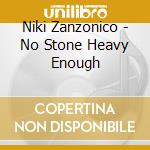 Niki Zanzonico - No Stone Heavy Enough cd