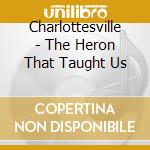 Charlottesville - The Heron That Taught Us
