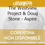 The Westview Project & Doug Stone - Aspire cd