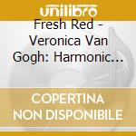 Fresh Red - Veronica Van Gogh: Harmonic Dissonance cd