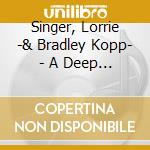 Singer, Lorrie -& Bradley Kopp- - A Deep Oasis cd