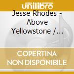 Jesse Rhodes - Above Yellowstone / O.S.T. cd musicale di Jesse Rhodes
