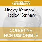 Hadley Kennary - Hadley Kennary cd musicale di Hadley Kennary