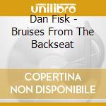Dan Fisk - Bruises From The Backseat cd