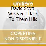 David Scott Weaver - Back To Them Hills cd