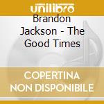 Brandon Jackson - The Good Times cd