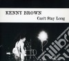 Kenny Brown - Can't Stay Long cd