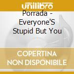 Porrada - Everyone'S Stupid But You cd musicale di Porrada