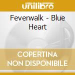 Feverwalk - Blue Heart cd