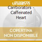 Carrborators - Caffeinated Heart cd