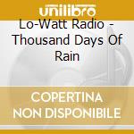 Lo-Watt Radio - Thousand Days Of Rain cd