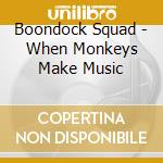 Boondock Squad - When Monkeys Make Music cd
