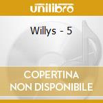 Willys - 5 cd musicale di Willys
