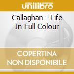 Callaghan - Life In Full Colour cd