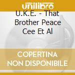 U.K.E. - That Brother Peace Cee Et Al cd musicale di U.K.E.