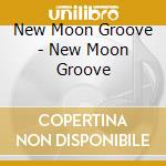 New Moon Groove - New Moon Groove cd