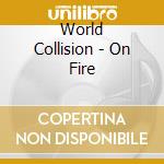 World Collision - On Fire cd musicale di World Collision