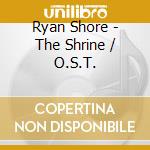 Ryan Shore - The Shrine / O.S.T. cd musicale di Ryan Shore